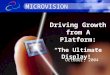 © 2003 Microvision, Inc. All rights reserved. Driving Growth from A Platform: “The Ultimate Display!” MICROVISION October, 2004