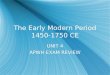 The Early Modern Period 1450-1750 CE UNIT 4 APWH EXAM REVIEW UNIT 4 APWH EXAM REVIEW