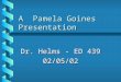 A Pamela Goines Presentation Dr. Helms - ED 439 02/05/02