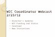 WIC Coordinator Webcast 2/23/12 ~ Director’s Updates ~ WIC Funding and Status ~ Caseload ~ New Initiatives
