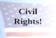 Civil Rights!. What are Civil Rights? Civil Rights refers to the positive acts governments take to protect against discriminatory treatment by government