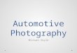 Automotive Photography Michael Boyle 1. Starting Out Idea generation Photoshop Illustrator Lightroom Illustration Photography Image Manipulation 2