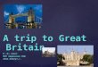 A trip to Great Britain 8 «A» класс МОУ Задонская СОШ 2011-2012уч.г