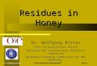 Dr. Wolfgang Ritter CVUA Freiburg/Animal Health National and International Reference Laboratory Apimondia Standing Commission for Bee Pathology Residues