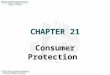 CHAPTER 21 Consumer Protection. 2 INTRODUCTION This chapter explores the major acts that focus on consumer protection and fairness. Issues of consumer