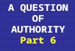8/30/20151 A QUESTION OF AUTHORITY Part 6. 8/30/20152 A QUESTION OF AUTHORITY THE TWO COVENANTS The next important question is: what part or parts of