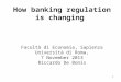 How banking regulation is changing Facoltà di Economia, Sapienza Università di Roma, 7 November 2013 Riccardo De Bonis 1