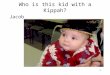 Who is this kid with a Kippah? Jacob 1. TORAH LIGHT MINISTRIES P.O. Box 2500 OROVILLE WA 98844 Dr. Stan Chester Parsha: Tazria Understanding Yitzkor -