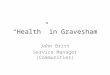 “Health” in Gravesham John Britt Service Manager (Communities)