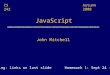 JavaScript John Mitchell CS 242 Reading: links on last slide Homework 1: Sept 24 - Oct 1 Autumn 2008