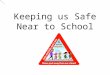 Keeping us Safe Near to School. Have you seen cars parked on the zig-zag and yellow lines outside your school?