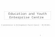 Education and Youth Enterprise Centre A presentation to Billingshurst Parish Council – 05/10/2011 1