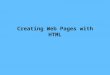Creating Web Pages with HTML. HTML is a markup language that lets you identify common sections of a Web page Markup elements define each section This