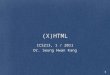 (X)HTML ICS213, 1 / 2011 Dr. Seung Hwan Kang 1. Outline HTML 4.01 XHTML HTML 5