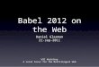 Babel 2012 on the Web Daniel Glazman 21-sep-2011 W3C Workshop A Local Focus for the Multilingual Web