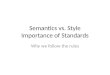 Semantics vs. Style Importance of Standards Why we follow the rules