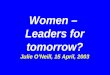 Women – Leaders for tomorrow? Julie O’Neill, 15 April, 2003