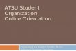 ATSU Student Organization Online Orientation Presented by Dustin Smith, M.Ed. Office of Student Services
