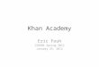 Khan Academy Eric Fouh CS6604 Spring 2012 January 25, 2012