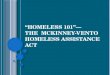“H OMELESS 101”— THE M C K INNEY -V ENTO H OMELESS A SSISTANCE A CT