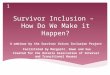 Survivor Inclusion – How Do We Make it Happen? A webinar by the Survivor Voices Inclusion Project Facilitated by Margaret, Dawn and Sue Created for the