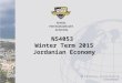 NS4053 Winter Term 2015 Jordanian Economy. Jordan Background I The Jordanian economy has been stable in recent years In part, the country’s stability