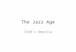 The Jazz Age 1920’s America. The Jazz Age (TEKS) 71. Analyze causes and effects of significant issues such as immigration (quotas), the Red Scare (Sacco