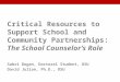 Critical Resources to Support School and Community Partnerships: The School Counselor’s Role Sabri Dogan, Doctoral Student, OSU David Julian, Ph.D., OSU