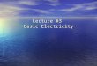 Lecture #3 Basic Electricity. Why learn electronics? Ability to understand information sensor is providing Ability to understand information sensor is