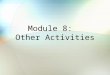 Module 8: Other Activities. Module Objectives After this module, you should be able to: Describe some of the key features of TRICARE Plus Describe the