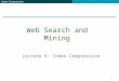 Index Compression 1 Lecture 6: Index Compression Web Search and Mining