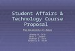 Student Affairs & Technology Course Proposal The University of Maine Andrea M. Cole Mary E. Cooper Shannon E. Corr Kimberly B. Smith