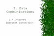 3. Data Communications 3.4Internet – Internet Connection