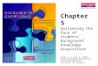 Chapter 5 Quickening the Pace of Students’ Background Knowledge Acquisition Fisher, D. & Frey, N. (2009). Background Knowledge: The Missing Piece of the