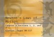 Newton’s Laws of Motion Chapter 4 Sections 1, 2, and 3 Glencoe: Pages 98-117