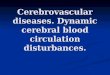Cerebrovascular diseases. Dynamic cerebral blood circulation disturbances