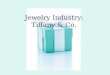Jewelry Industry: Tiffany & Co.. The Jewelry Industry Jewelry dates back to 75,000 years ago Uses of jewelry: wealth, status, membership, etc. The industry