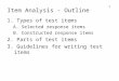 1 Item Analysis - Outline 1. Types of test items A. Selected response items B. Constructed response items 2. Parts of test items 3. Guidelines for writing