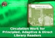 Circulation Work for Principled, Adaptive & Direct Library Readers Superior Practices and World Widening Services of Philippine Libraries PAARL National
