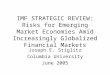 IMF STRATEGIC REVIEW: Risks for Emerging Market Economies Amid Increasingly Globalized Financial Markets Joseph E. Stiglitz Columbia University June 2005