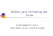 Building and Developing Our Team LuAnn Wilkerson, Ed.D. David Geffen School of Medicine at UCLA