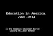 Education in America, 2001-2014 Is the American Education System Leaving Children Behind?