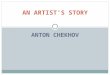 AN ARTIST'S STORY ANTON CHEKHOV. Genya saw us out to the gate, and perhaps because she had been with me all day, from morning till night, I felt dull