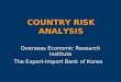 COUNTRY RISK ANALYSIS Overseas Economic Research Institute The Export-Import Bank of Korea