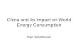 China and Its Impact on World Energy Consumption Dan Westbrook