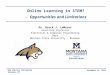 Online Learning in STEM? - Opportunities and Limitations Dr. Brock J. LaMeres Associate Professor Electrical & Computer Engineering Dept Montana State