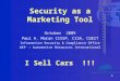 1 Security as a Marketing Tool October 2009 Paul A. Moran CISSP, CISA, CGEIT Information Security & Compliance Office ARI ® – Automotive Resources International