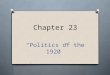 Chapter 23 “Politics of the 1920”. 3 trends common to America in 1920’s O Renewed isolationism: U.S. began to pull away from involvement in foreign affairs