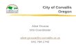 City of Corvallis Oregon Alice Grucza GIS Coordinator alice.grucza@ci.corvallis.or.us 541.754.1742