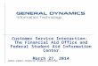 GENERAL DYNAMICS INFORMATION TECHNOLOGY PROPRIETARY Customer Service Interaction : The Financial Aid Office and Federal Student Aid Information Center
